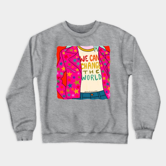 We Can Change the World Crewneck Sweatshirt by Doodle by Meg